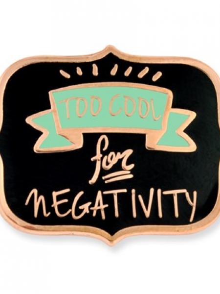 Too Cool for Negativity Pin