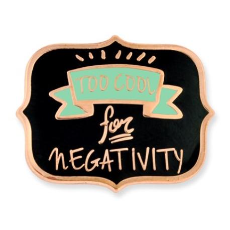     Too Cool for Negativity Pin